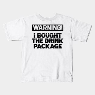 Warning I Bought The Drink Package Kids T-Shirt